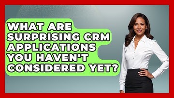 What Are Surprising CRM Applications You Haven