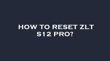 How to reset zlt s12 pro?