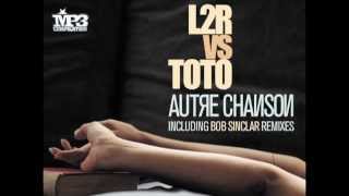 L2R vs TOTO | Autre chanson (Bob Sinclar radio edit) [OFFICIAL promo - HQ audio]