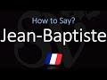 How to Pronounce Jean-Baptiste? (CORRECTLY)