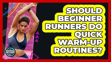Should Beginner Runners Do Quick Warm-up Routines? - Running Beyond Limits