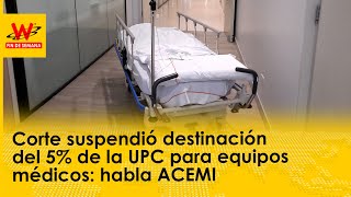 Corte suspendió destinación del 5% de la UPC para equipos médicos: habla ACEMI