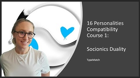 16 Personalities Compatibility Course- 1, Socionics Duality Relationships