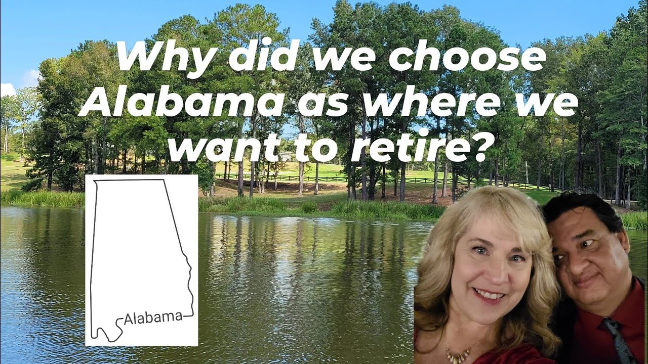 Why did we choose Alabama as Where We Want to Retire?