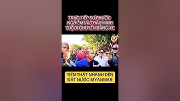 Trực tiếp Sư Phước Nghiêm cùng đoàn Thầy Thích Minh Tuệ đi bằng xe đến Myanmar #thichminhtue #mophat