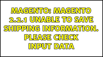 Magento: Magento 2.2.1 Unable to save shipping information. Please check input data (2 Solutions!!)