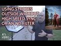 Outdoor Strobe WITHOUT Highspeed Sync Or An ND Filter Filter. Behind The Scenes Video (BTS)