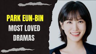 Top 10 Dramas Starring Park Eun Bin (2022 Updated) | Comment Your Favorite 👇