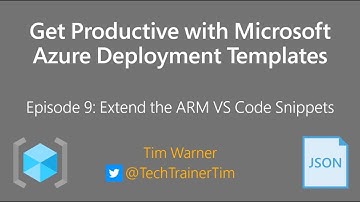 Get Productive with MS Azure Deployment Templates Episode 9 - Extend the ARM VS Code Snippets