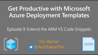 Get Productive with MS Azure Deployment Templates Episode 9 - Extend the ARM VS Code Snippets