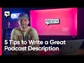 5 Tips to Write a Great Podcast Description