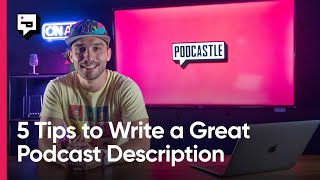 5 Tips to Write a Great Podcast Description