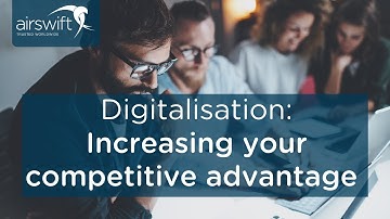 Digitalisation: Increasing your competitive advantage