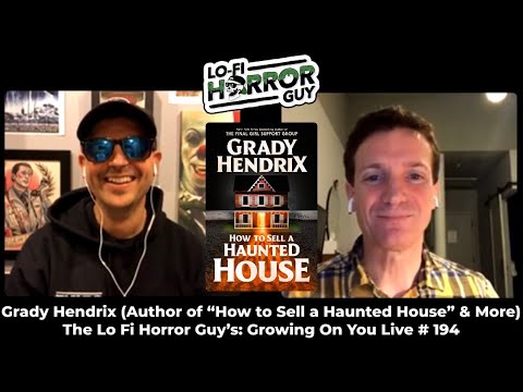 Grady Hendrix (Author of “How to Sell a Haunted House” & more) Interview - Growing On You Live # 194
