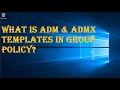 WHAT IS ADM & ADMX TEMPLATES IN GROUP POLICY?