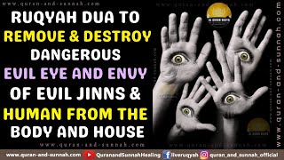 RUQYAH TO REMOVE & DESTROY DANGEROUS EVIL EYE & ENVY OF EVIL JINNS & HUMAN FROM THE BODY AND HOUSE.