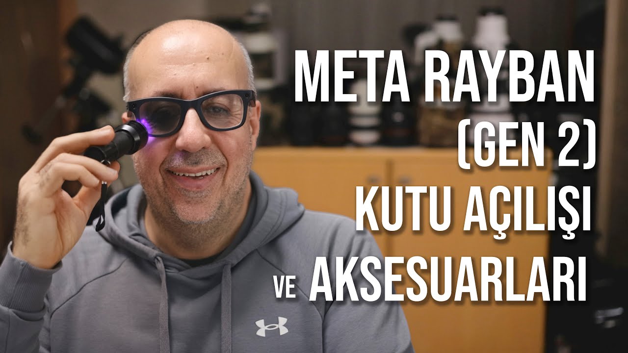 Meta Rayban (Gen 2) Kutu Açılışı ve Olmazsa Olmaz Aksesuarlar