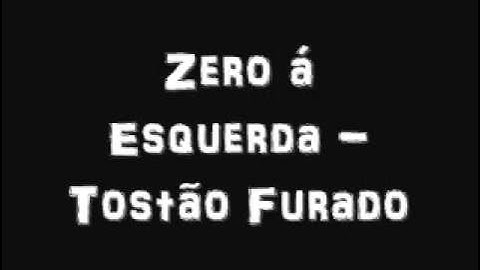 Zero á Esquerda - Tostão Furado