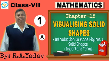 Visualising Solid Shapes (LECTURE-1) | Part-A | CHAPTER-15 | MATHEMATICS | CLASS-7 | By: R.A Yadav