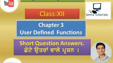 Class:XII Chapter-3 User Defined Functions Class XII. Short Ans. Type Ques./ ਛੋਟੇ ਉਤਰਾਂ ਵਾਲੇ ਪ੍ਰਸ਼ਨ I