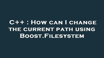 C++ : How can I change the current path using Boost.Filesystem