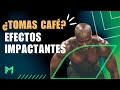 EFECTOS IMPACTANTES POR TOMAR CAFÉ