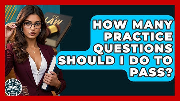 How Many Practice Questions Should I Do To Pass? - Law School Prep Hub
