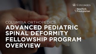 Columbia Orthopedics Advanced Pediatric Spinal Deformity Fellowship Program Overview