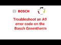 Troubleshoot an A9 error code on the Bosch Greentherm