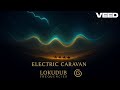 Electric Caravan – LokuDub Frequencies | Electro Dub Odyssey | Echoes of the East (Album 2025)