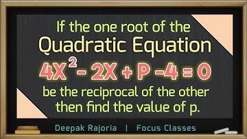 If the one root of the quadratic equation 4x2 - 2x + p- 4 =0 be the reciprocal of the other, find p.