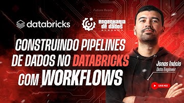 Construindo Pipelines de Dados no Databricks com Workflows | Live #22