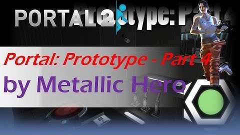 [Portal 2] Portal: Prototype - Part 4
