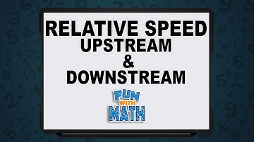 Relative Speed - Upstream & Downstream
