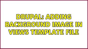 Drupal: Adding Background image in Views template file (2 Solutions!!)