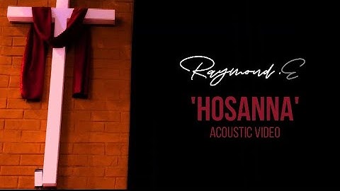 Hosanna_acoustic lyrical video_Raymond Ediga