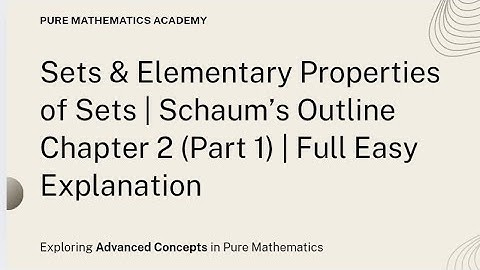 Sets & Elementary Properties of Sets | Schaum’s Outline Chapter 2 (Part 1) | Full Easy Explanation