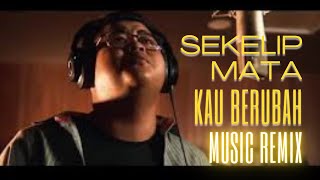 Sekelip Mata Kau Berubah remix 2024