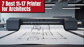 Top 7 Best 11 17 Printer for Architects in 2026