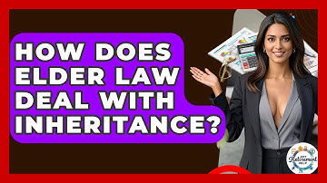 How Does Elder Law Deal With Inheritance? - Get Retirement Help