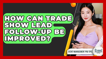 How Can Trade Show Lead Follow-up Be Improved? - Event Management Pro Tips