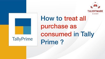 How to treat all purchase as consumed for a stock item in Tally Prime ?
