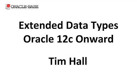 Extended Data Types in Oracle Database 12c Onward