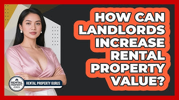 How Can Landlords Increase Rental Property Value? - Rental Property Gurus