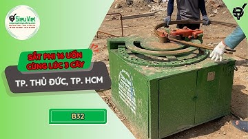 Máy uốn sắt phi 32 | B32 Nhật Bản| Điện 380V, 3 Pha - Sắt phi 16 bẻ đai Cùng Lúc 3 cây Mượt Mà