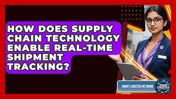 How Does Supply Chain Technology Enable Real-Time Shipment Tracking? | Smart Logistics Network News
