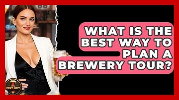 What Is The Best Way To Plan A Brewery Tour? - The Pint Guy