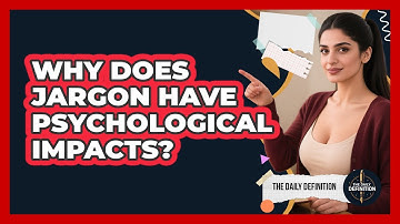 Why Does Jargon Have Psychological Impacts? - The Daily Definition