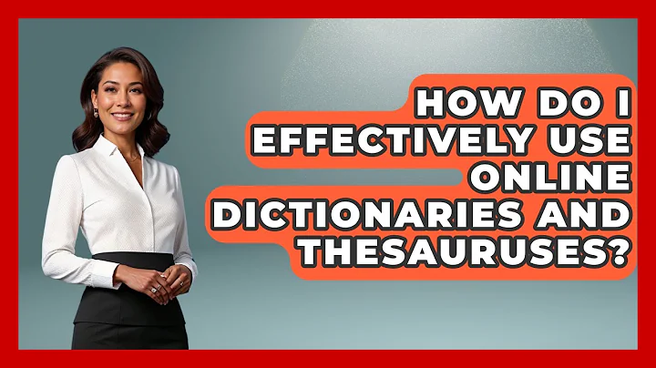 How Do I Effectively Use Online Dictionaries And Thesauruses? - The College Explorer
