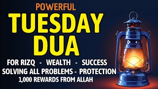 TUESDAY DUA | Prayers for Rizq, Wealth, Success, Solving All Problems, and Daily Protection